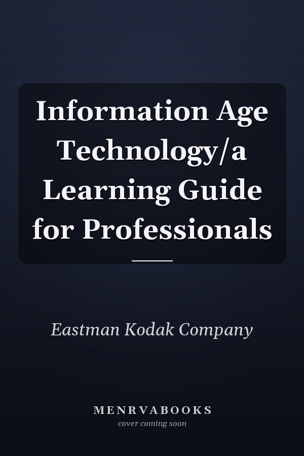 Information Age Technology: A Learning Guide for Professionals