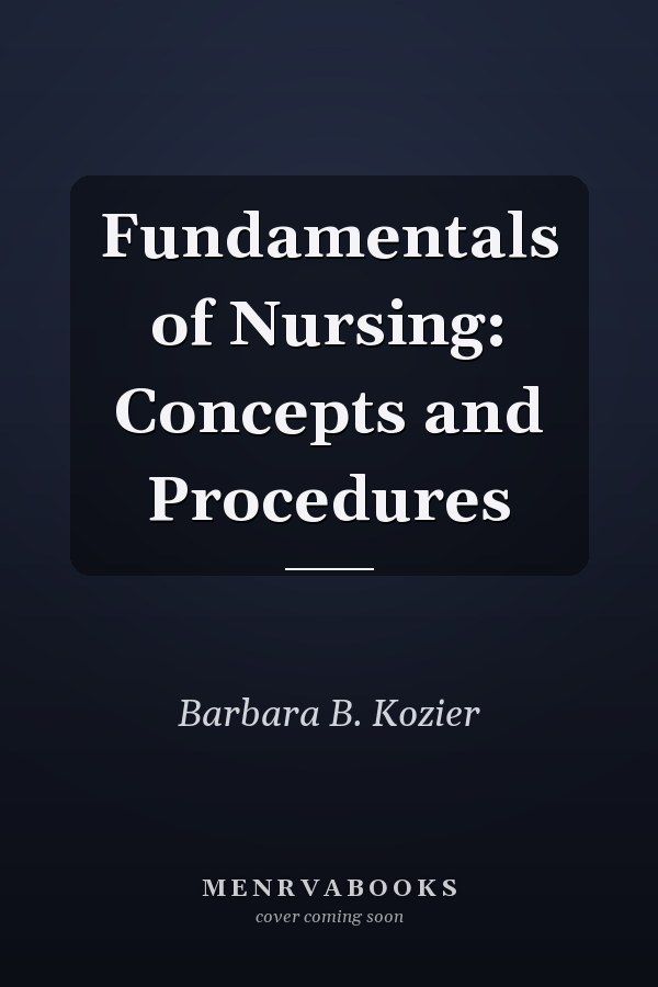 Fundamentals of Nursing: Concepts and Procedures