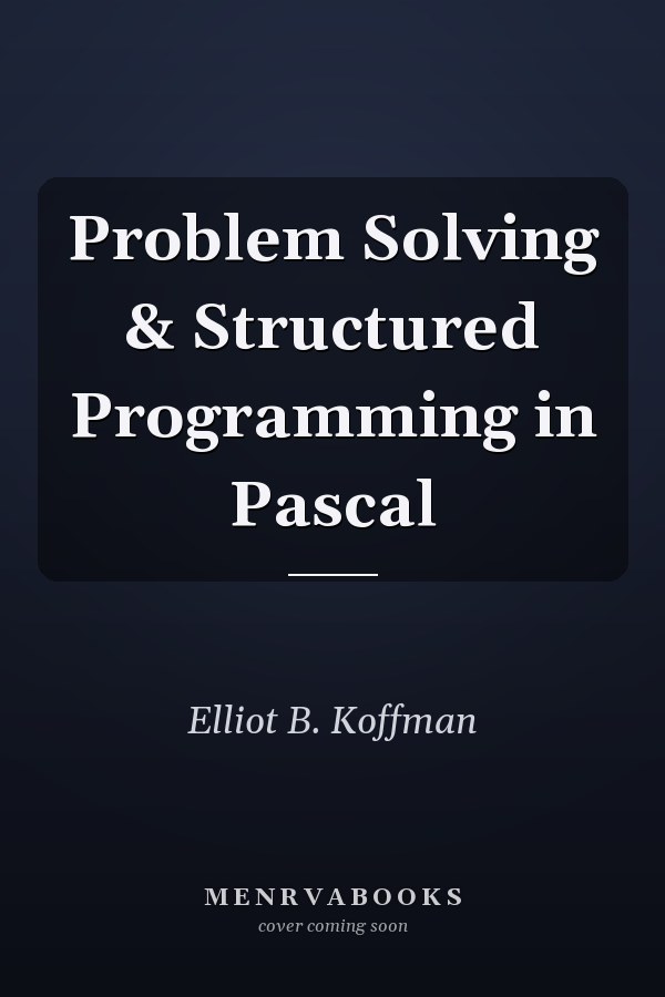 Problem Solving & Structured Programming in Pascal