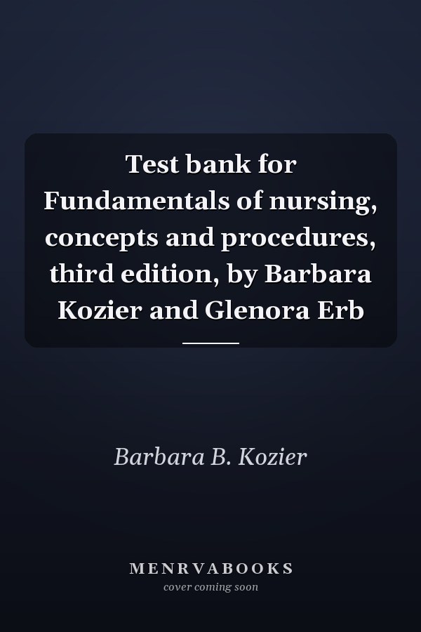 Test Bank for Fundamentals of Nursing: Concepts and Procedures