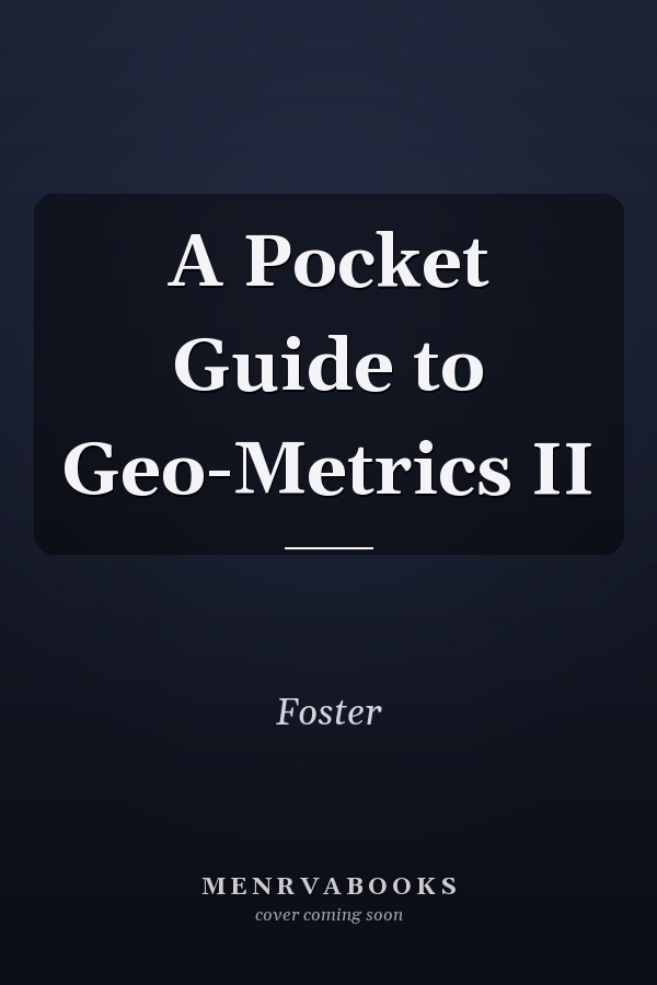 A Pocket Guide to Geo-Metrics II