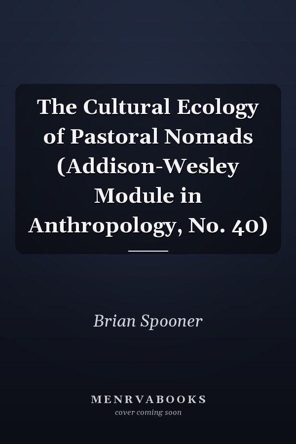 The Cultural Ecology of Pastoral Nomads
