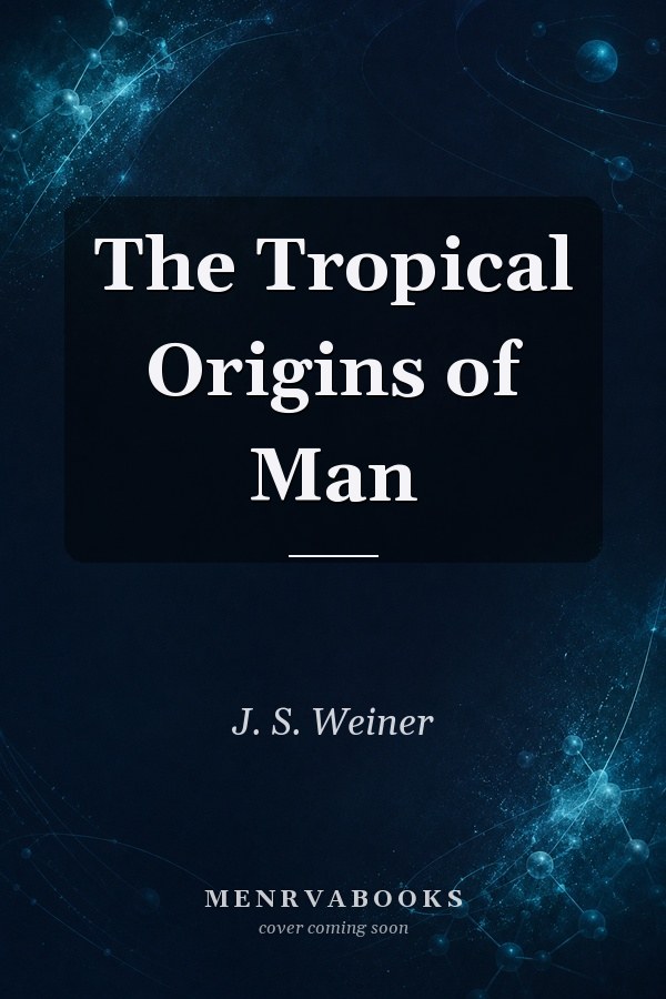 The Tropical Origins of Man