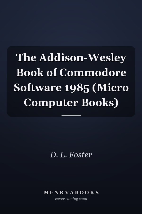 The Addison-Wesley Book of Commodore Software