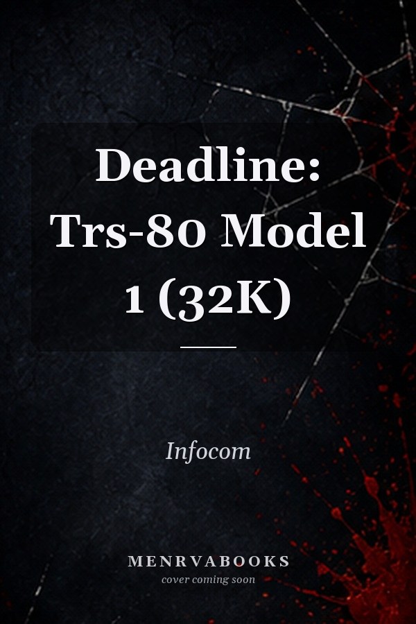 Deadline: Trs-80 Model 1 (32K)
