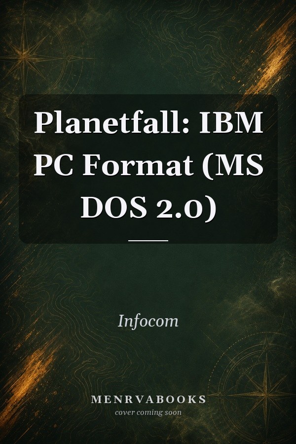 Planetfall: IBM PC Format (MS DOS 2.0)