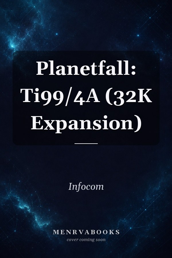Planetfall: Ti99/4A (32K Expansion)