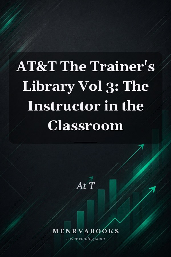 AT&T The Trainer's Library Vol 3: The Instructor in the Classroom