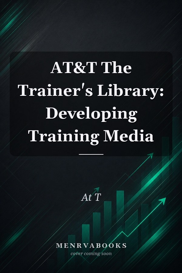 AT&T The Trainer's Library: Developing Training Media