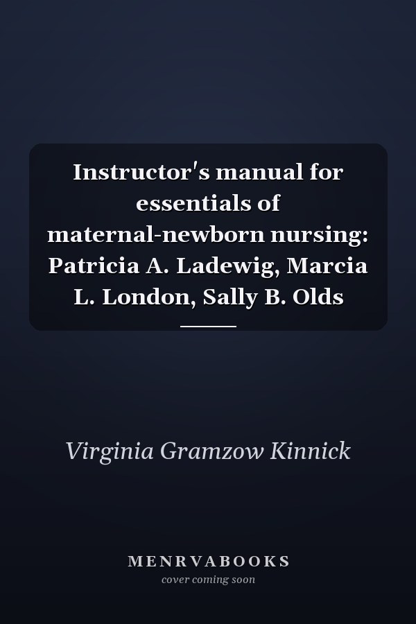 Instructor's Manual for Essentials of Maternal-Newborn Nursing