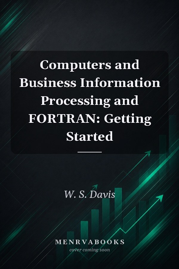 Computers and Business Information Processing and FORTRAN: Getting Started