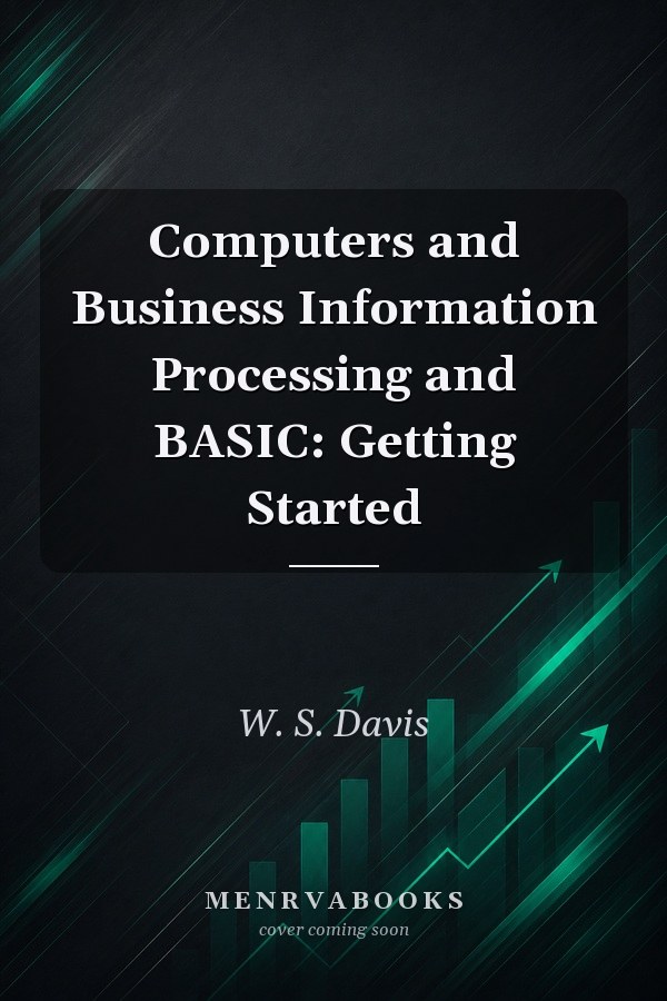 Computers and Business Information Processing and BASIC: Getting Started