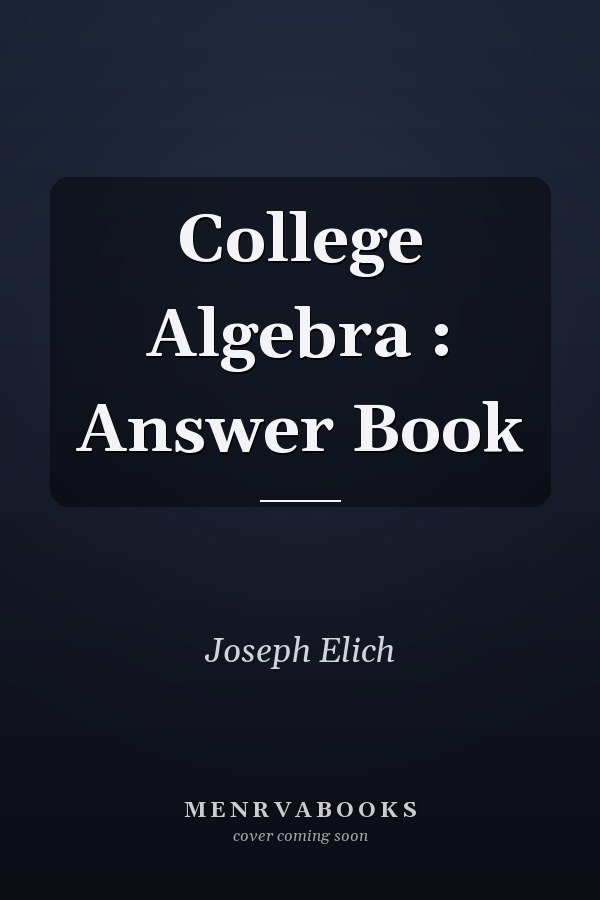 College Algebra: Answer Book