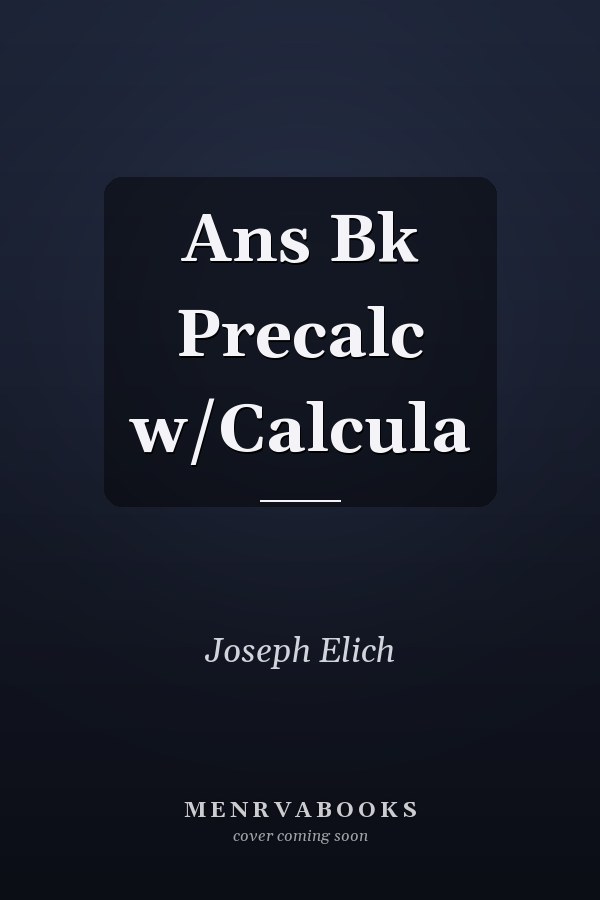 Answers Book: Precalculus with Calculus