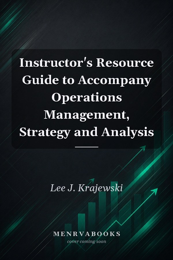 Instructor's Resource Guide to Accompany Operations Management, Strategy and Analysis