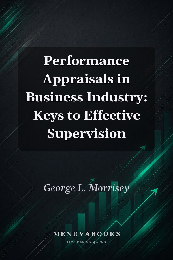 Performance Appraisals in Business Industry: Keys to Effective Supervision