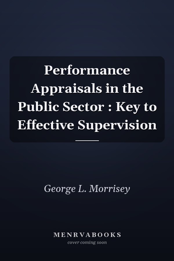 Performance Appraisals in the Public Sector: Key to Effective Supervision