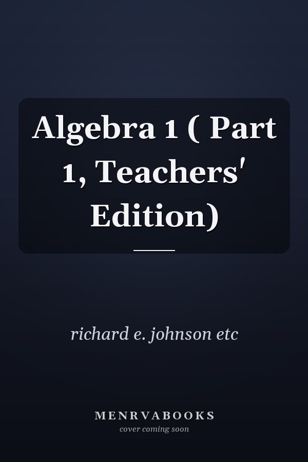 Algebra 1: Part 1, Teachers' Edition