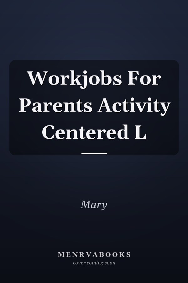 Workjobs for Parents: Activity-Centered Learning