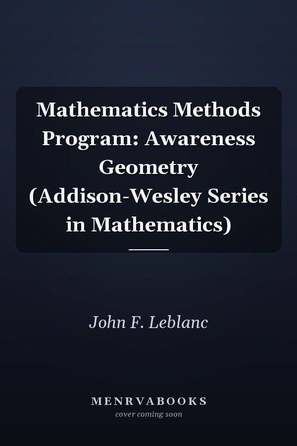 Mathematics Methods Program: Awareness Geometry (Addison-Wesley Series in Mathematics)