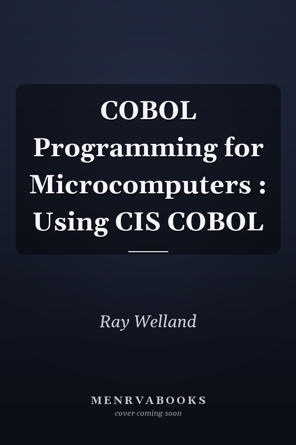 COBOL Programming for Microcomputers: Using CIS COBOL
