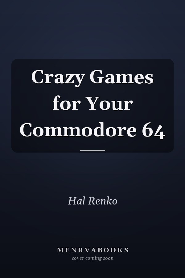 Crazy Games for Your Commodore 64