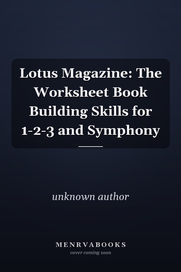 Lotus Magazine: The Worksheet Book Building Skills for 1-2-3 and Symphony