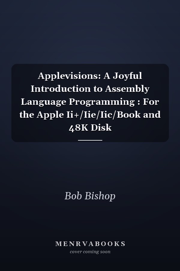 Applevisions: A Joyful Introduction to Assembly Language Programming