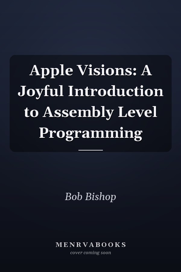 Apple Visions: A Joyful Introduction to Assembly Level Programming