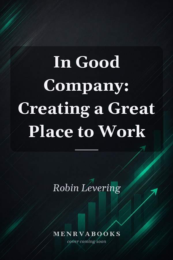 In Good Company: Creating a Great Place to Work