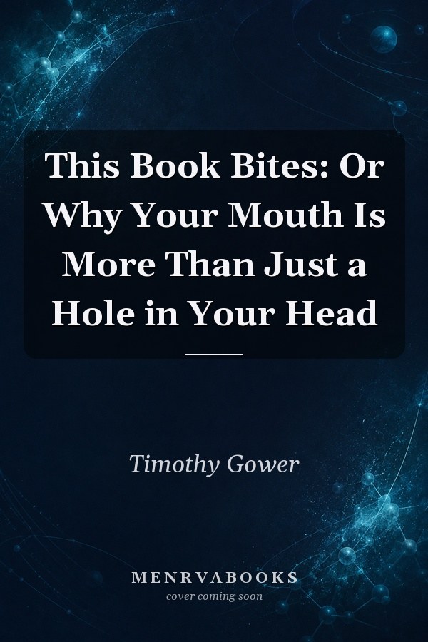 This Book Bites: Or Why Your Mouth Is More Than Just a Hole in Your Head