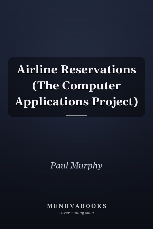 Airline Reservations: The Computer Applications Project