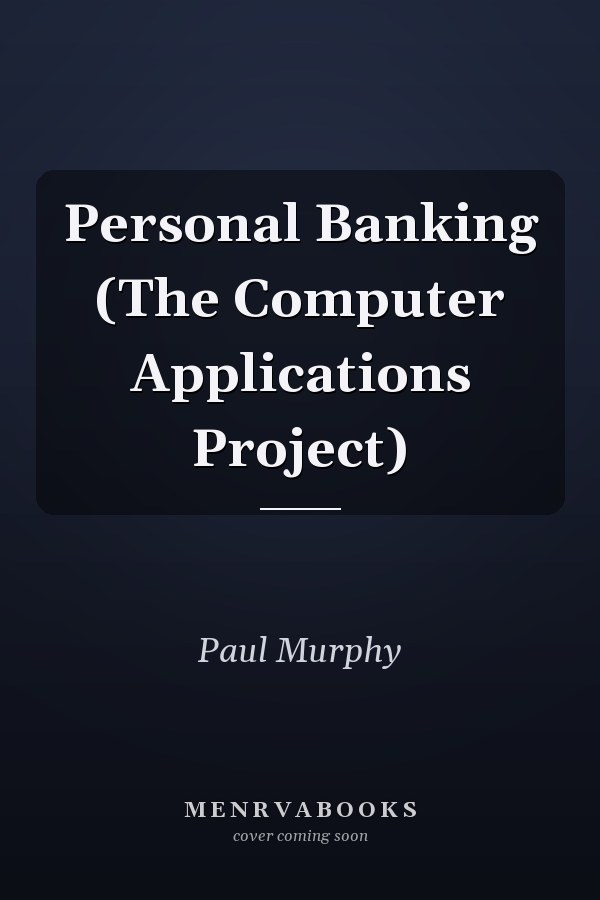 Personal Banking: The Computer Applications Project