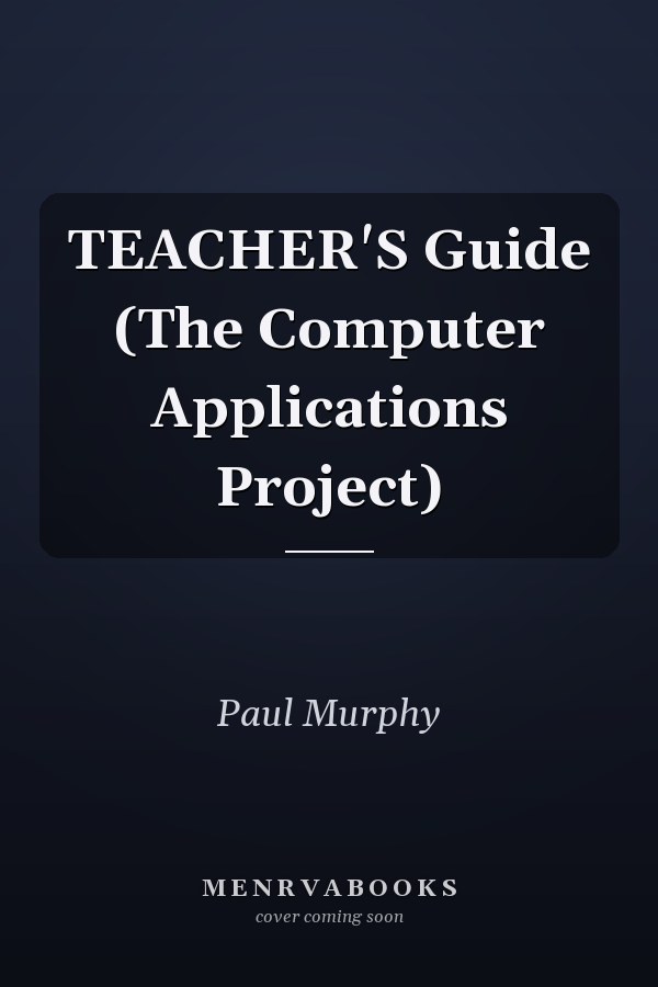 Teacher's Guide: The Computer Applications Project