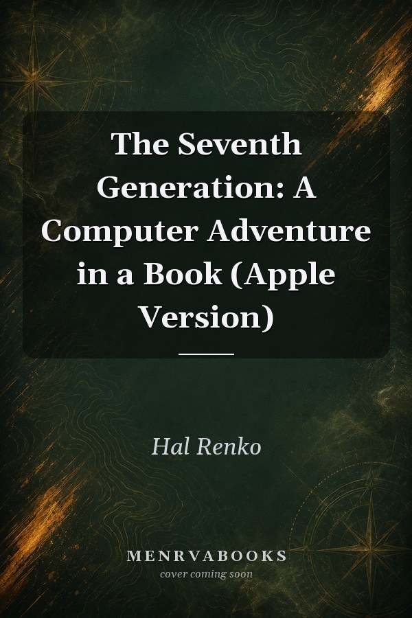 The Seventh Generation: A Computer Adventure in a Book (Apple Version)