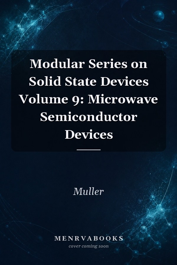 Modular Series on Solid State Devices Volume 9: Microwave Semiconductor Devices