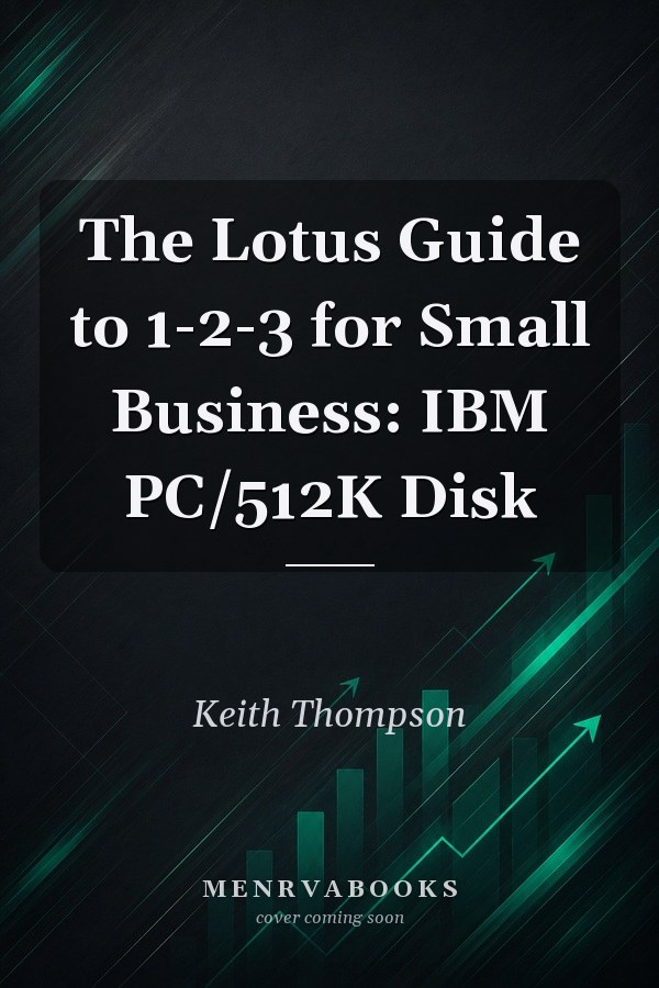 The Lotus Guide to 1-2-3 for Small Business: IBM PC/512K Disk
