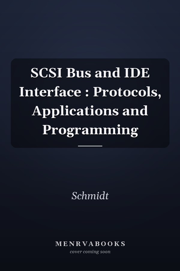 SCSI Bus and IDE Interface: Protocols, Applications and Programming