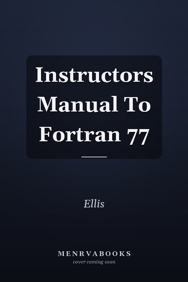 Instructor's Manual to Fortran 77