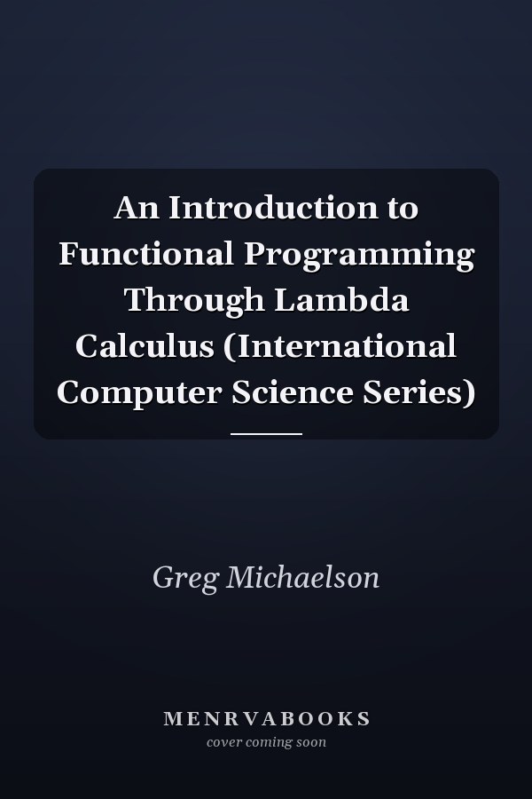 An Introduction to Functional Programming Through Lambda Calculus