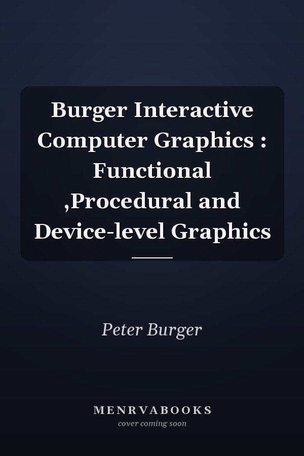 Interactive Computer Graphics: Functional, Procedural and Device-level Graphics