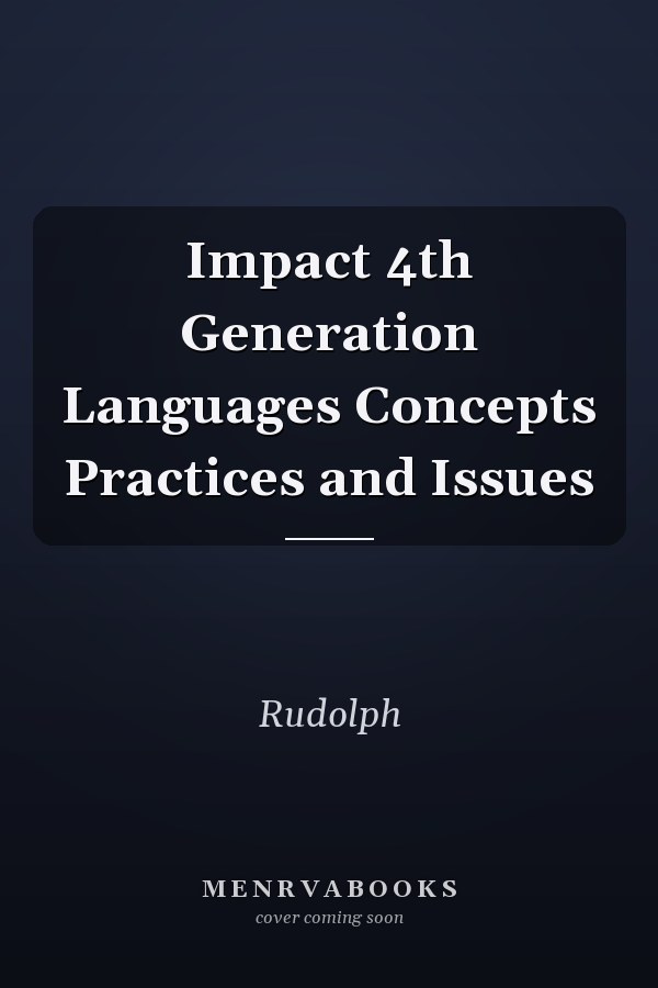 Impact: 4th Generation Languages Concepts, Practices, and Issues