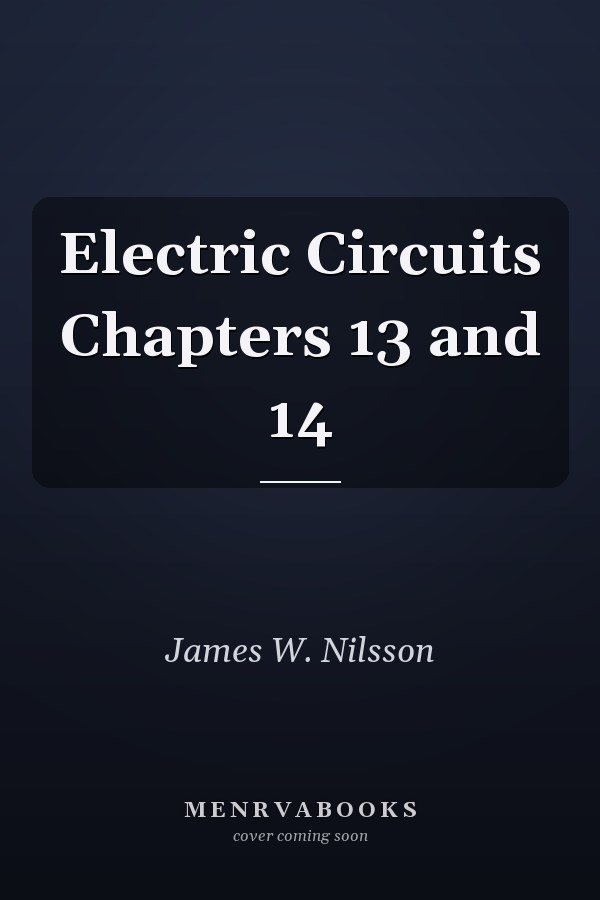 Electric Circuits: Chapters 13 and 14