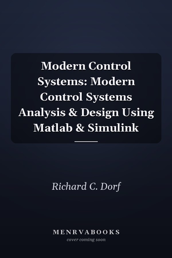 Modern Control Systems: Analysis & Design Using Matlab & Simulink