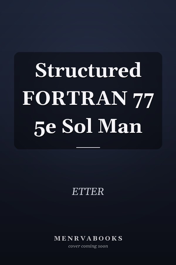 Structured FORTRAN 77: 5th Edition Solution Manual