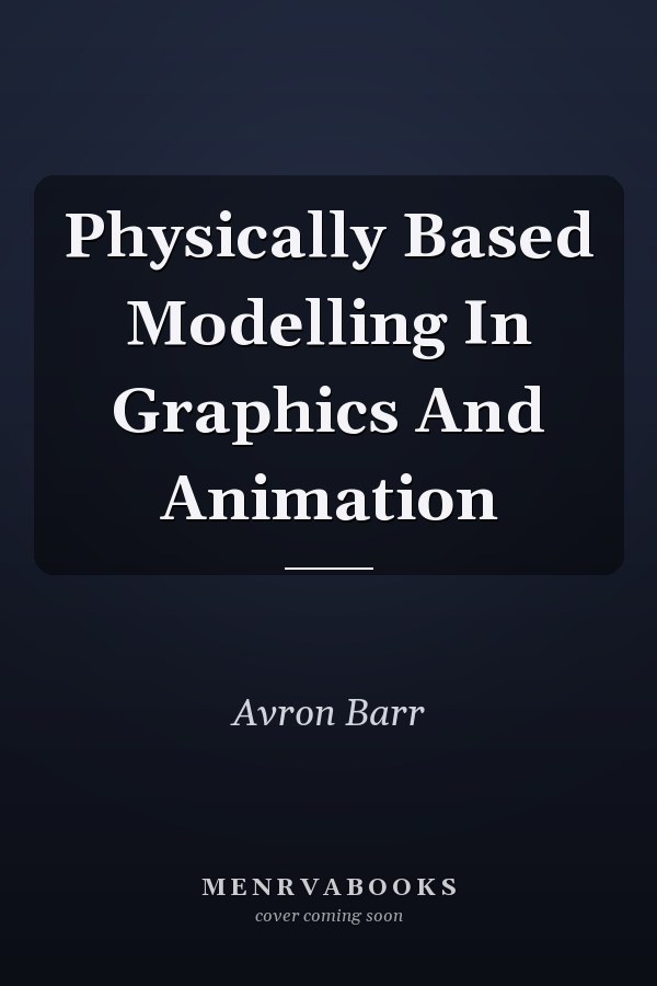 Physically Based Modelling in Graphics and Animation