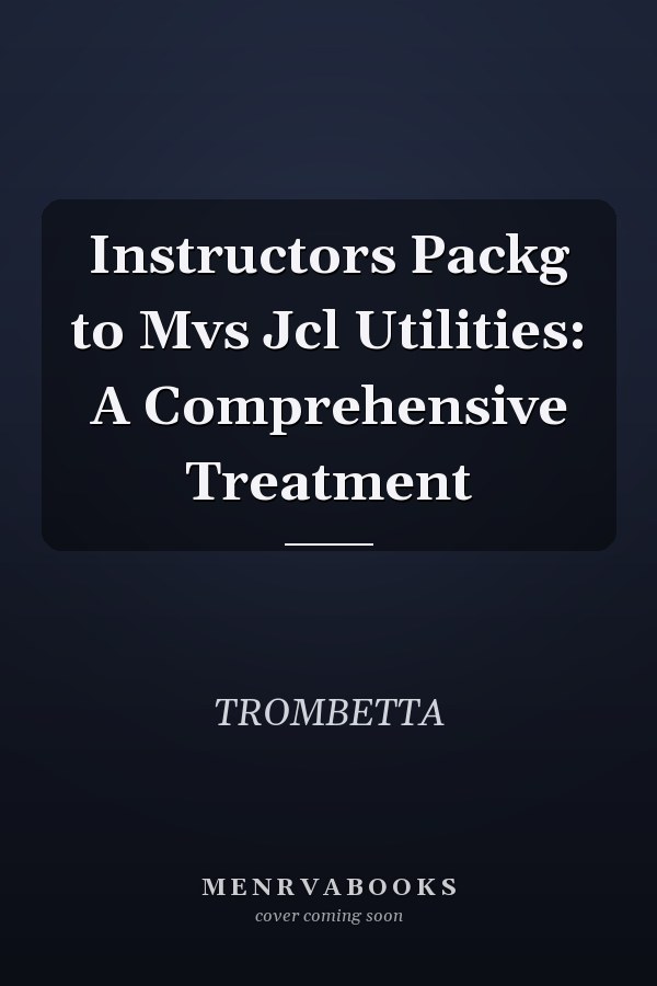 Instructors Package to MVS JCL Utilities: A Comprehensive Treatment