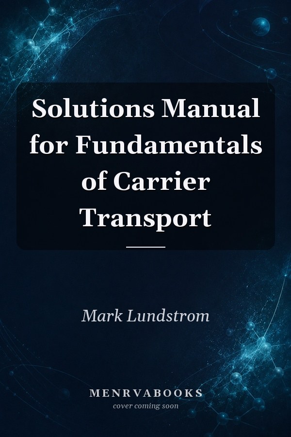 Solutions Manual for Fundamentals of Carrier Transport