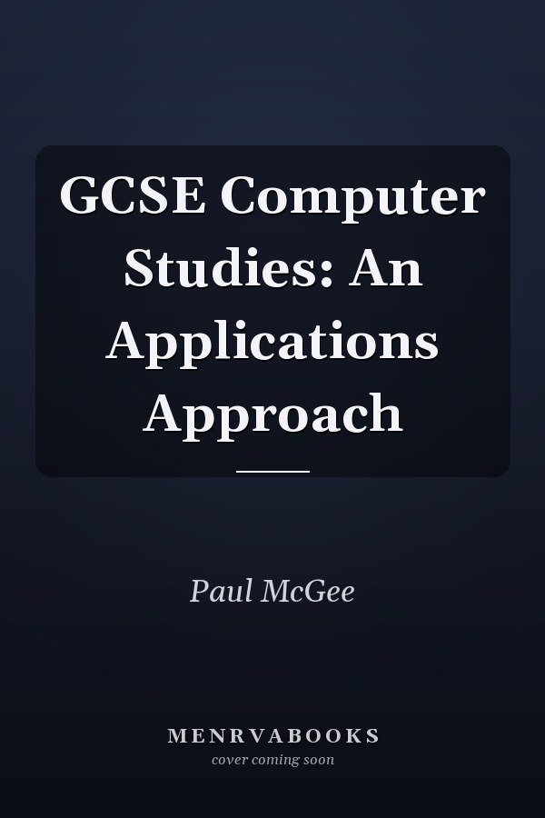 GCSE Computer Studies: An Applications Approach