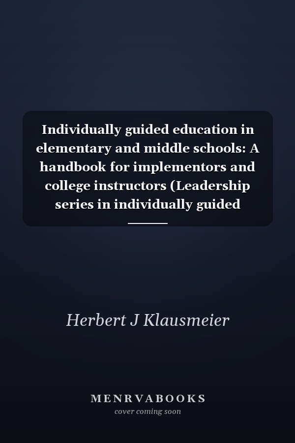 Individually Guided Education in Elementary and Middle Schools: A Handbook for Implementors and College Instructors